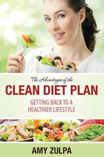 Cover image for The Advantages of the Clean Diet Plan: Getting Back to a Healthier Lifestyle