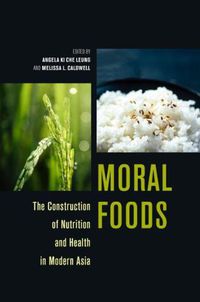 Cover image for Moral Foods: The Construction of Nutrition and Health in Modern Asia