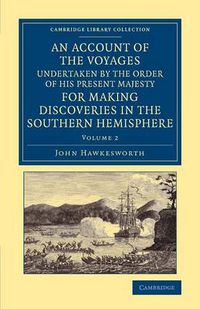 Cover image for An Account of the Voyages Undertaken by the Order of His Present Majesty for Making Discoveries in the Southern Hemisphere: Volume 2