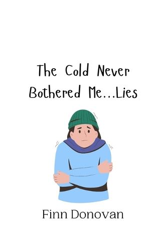 Cover image for The Cold Never Bothered Me...Lies