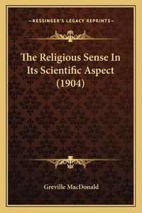 Cover image for The Religious Sense in Its Scientific Aspect (1904)