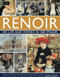 Cover image for Renoir: His Life and Works in 500 Images