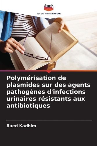 Cover image for Polymerisation de plasmides sur des agents pathogenes d'infections urinaires resistants aux antibiotiques