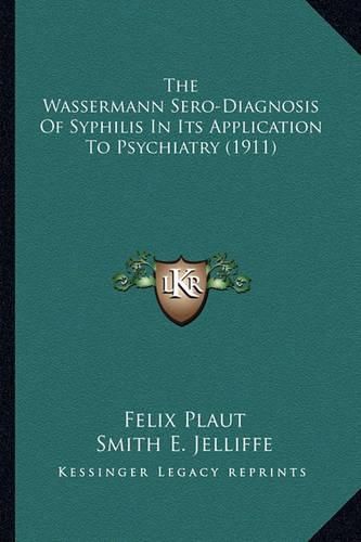 The Wassermann Sero-Diagnosis of Syphilis in Its Application to Psychiatry (1911)