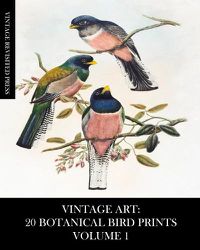 Cover image for Vintage Art: 20 Botanical Bird Prints Volume 1: Ephemera for Framing, Collage, Decoupage and Junk Journals