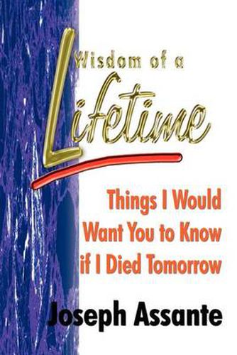 Cover image for Wisdom of a Lifetime: Things I Would Want You to Know If I Died Tomorrow