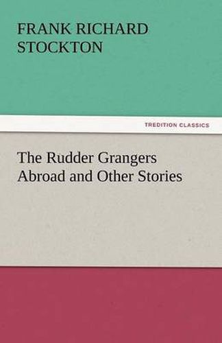 Cover image for The Rudder Grangers Abroad and Other Stories