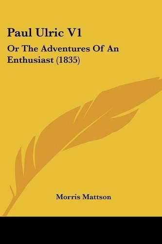 Paul Ulric V1: Or the Adventures of an Enthusiast (1835)