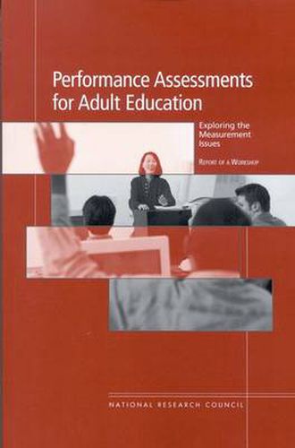 Performance Assessments for Adult Education, Exploring the Measurement Issues: Report of a Workshop