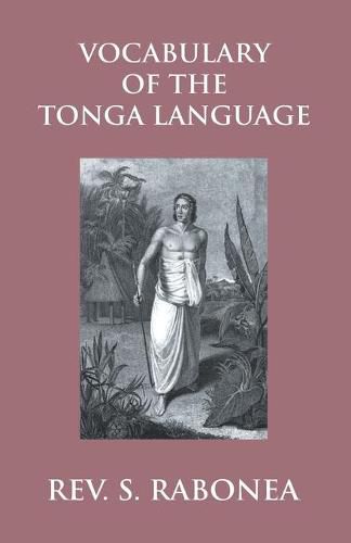 Cover image for Vocabulary Of The Tonga Language Arranged In Alphabetical Order: To Which Is Annexed A List Of Idiomatical Phrases