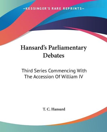 Cover image for Hansard's Parliamentary Debates: Third Series Commencing with the Accession of William IV