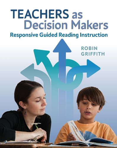 Cover image for Teachers as Decision Makers: Responsive Guided Reading Instruction