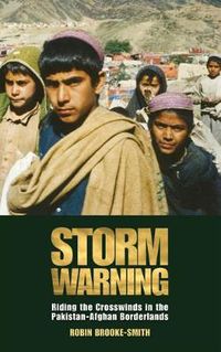 Cover image for Storm Warning: Riding the Crosswinds in the Pakistan-Afghan Borderlands