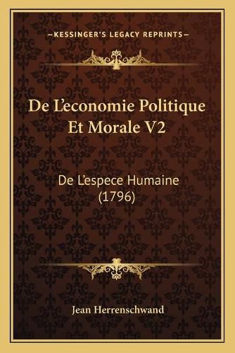 Cover image for de L'Economie Politique Et Morale V2: de L'Espece Humaine (1796)