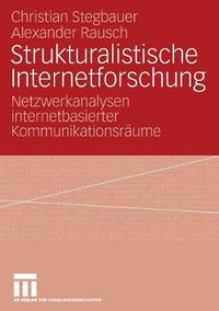 Cover image for Strukturalistische Internetforschung: Netzwerkanalysen internetbasierter Kommunikationsraume