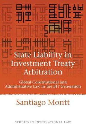 Cover image for State Liability in Investment Treaty Arbitration: Global Constitutional and Administrative Law in the BIT Generation