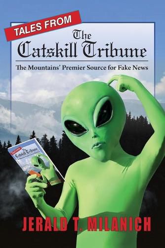 Cover image for Tales from the Catskill Tribune: The Mountains' Premier Source for Fake News