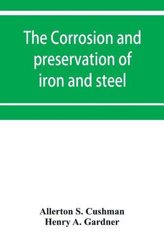 Cover image for The corrosion and preservation of iron and steel