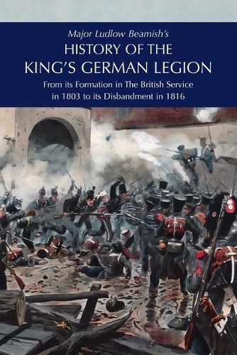 Cover image for Major Ludlow Beamish's HISTORY OF THE KING'S GERMAN LEGION