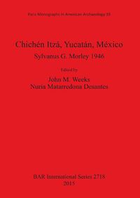 Cover image for Chichen Itza Yucatan Mexico: Sylvanus G. Morley 1946