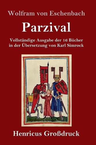 Parzival (Grossdruck): Vollstandige Ausgabe der 16 Bucher in der UEbersetzung von Karl Simrock