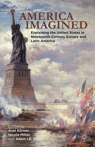 Cover image for America Imagined: Explaining the United States in Nineteenth-Century Europe and Latin America