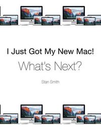 Cover image for I Just Got My New Mac! What's Next?
