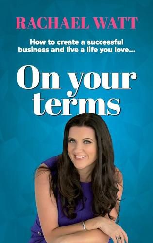 Cover image for On Your Terms: How to create a successful business and live a life you love.