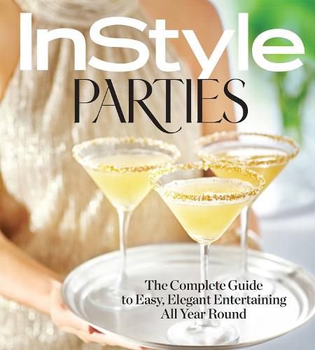 Cover image for InStyle Parties: The Complete Guide to Easy, Elegant Entertaining All Year Round