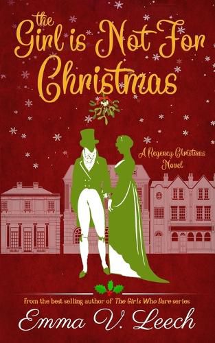 Cover image for The Girl is Not For Christmas: A Christmas Regency Romance Novel