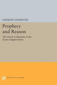 Cover image for Prophecy and Reason: The Dutch Collegiants in the Early Enlightenment