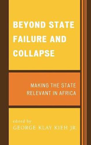 Cover image for Beyond State Failure and Collapse: Making the State Relevant in Africa