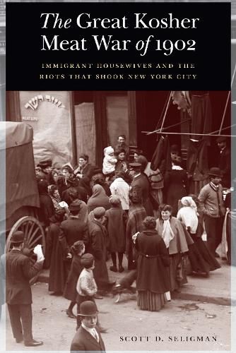 Cover image for Great Kosher Meat War of 1902: Immigrant Housewives and the Riots That Shook New York City