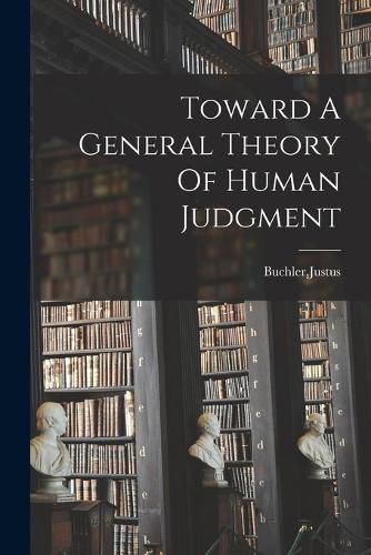 Cover image for Toward A General Theory Of Human Judgment