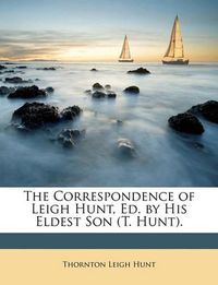 Cover image for The Correspondence of Leigh Hunt, Ed. by His Eldest Son (T. Hunt).