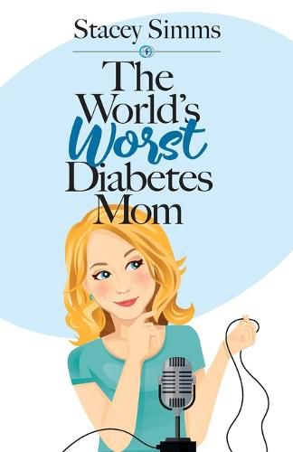 Cover image for The World's Worst Diabetes Mom: Real-Life Stories of Parenting a Child with Type 1 Diabetes