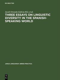 Cover image for Three essays on linguistic diversity in the Spanish-speaking world: The U.S. Southwest and the River Plate Area