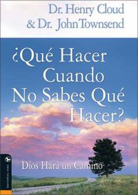 Cover image for Que Hacer Cuando No Sabes Que Hacer: Dios Hara un Camino