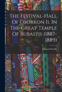 Cover image for The Festival-hall Of Osorkon Ii. In The Great Temple Of Bubastis (1887-1889)