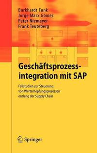 Cover image for Geschaftsprozessintegration mit SAP: Fallstudien zur Steuerung von Wertschoepfungsprozessen entlang der Supply Chain