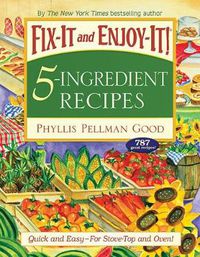 Cover image for Fix-It and Enjoy-It 5-Ingredient Recipes: Quick And Easy--For Stove-Top And Oven!