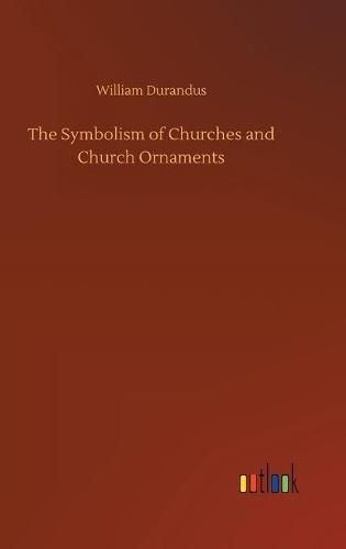 Cover image for The Symbolism of Churches and Church Ornaments