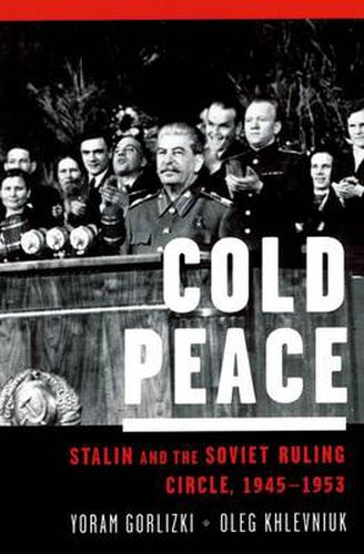 Cover image for Cold Peace: Stalin and the Soviet Ruling Circle, 1945-1953