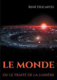 Cover image for Le Monde ou le traite de la lumiere: le premier ouvrage philosophique de Descartes