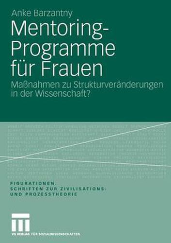 Cover image for Mentoring-Programme Fur Frauen: Massnahmen Zu Strukturveranderungen in Der Wissenschaft? Eine Figurationssoziologische Untersuchung Zur Akademischen Medizin