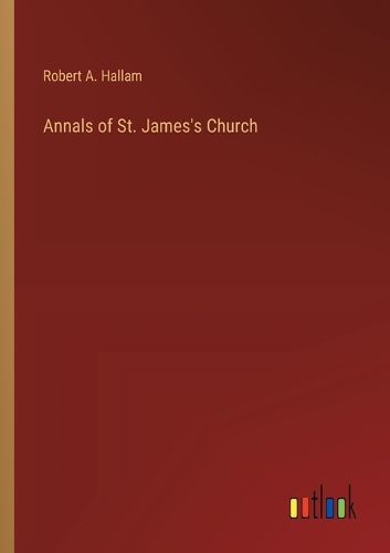 Cover image for Annals of St. James's Church