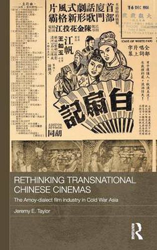 Cover image for Rethinking Transnational Chinese Cinemas: The Amoy-Dialect Film Industry in Cold War Asia