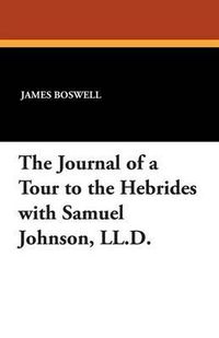 Cover image for The Journal of a Tour to the Hebrides with Samuel Johnson, LL.D.