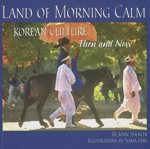 Cover image for Land of Morning Calm: Korean Culture Then and Now