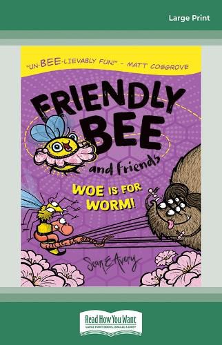 Friendly Bee and Friends Woe is for Worm!